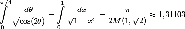 \begin {aligned}\int_0^{\pi/4} \dfrac{d\theta}{\sqrt{\cos(2\theta)}} =\int_0^1\dfrac{dx}{\sqrt{1-x^4}}= \dfrac{\pi}{2 M(1, \sqrt{2})}\approx 1,31103\end{aligned}
